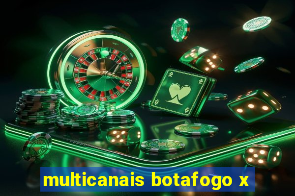 multicanais botafogo x